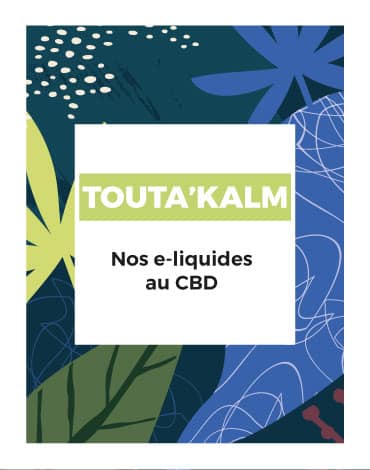 Vous trouverez tous nos e-liquides au CBD dans la collection Touta'Kalm